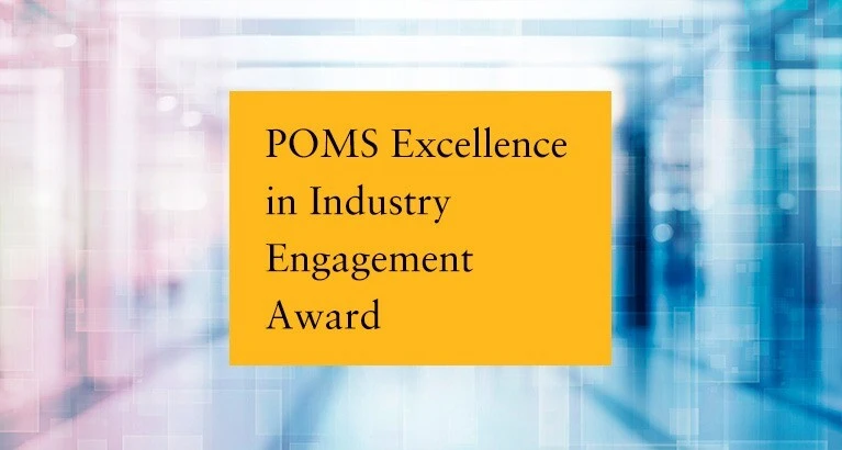 Production and Operations Management Society (POMS) Excellence in Industry Engagement Award.