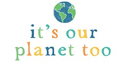 It’s Our Planet Too.