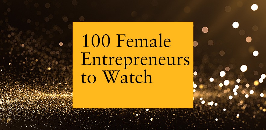 100 Female Entrepreneurs to Watch.