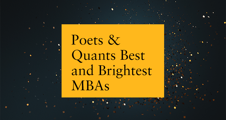 Poets & Quants Best and Brightest MBAs list.